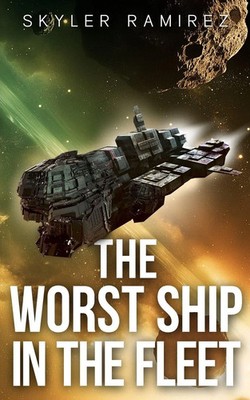The Worst Ship in the Fleet Skyler Ramirez Taschenbuch Dumb Luck and Dead Heroes