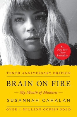 Brain on Fire (10th Anniversary Edition): My Month of Madness by Susannah Cahala