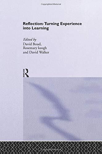 Reflection: Turning Experience into Learning by Boud, Keogh, Walker PB..