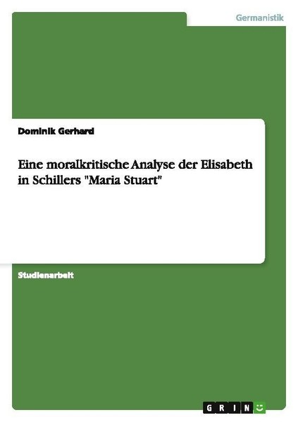 "Eine Moralkritische Analyse Der Elisabeth In Schillers \"Maria Stuart\" Dominik"-image