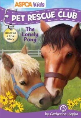 ASPCA kids: Pet Rescue Club: The Lonely Pony - Paperback - GOOD