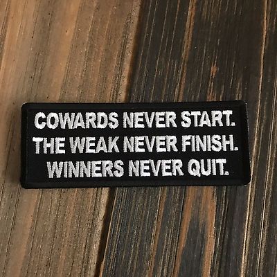 Cowards Never Start. The Weak Never Finish. Winners Never Quit Patch