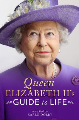 Queen Elizabeth II's Guide to Life - hardcover Dolby, Karen