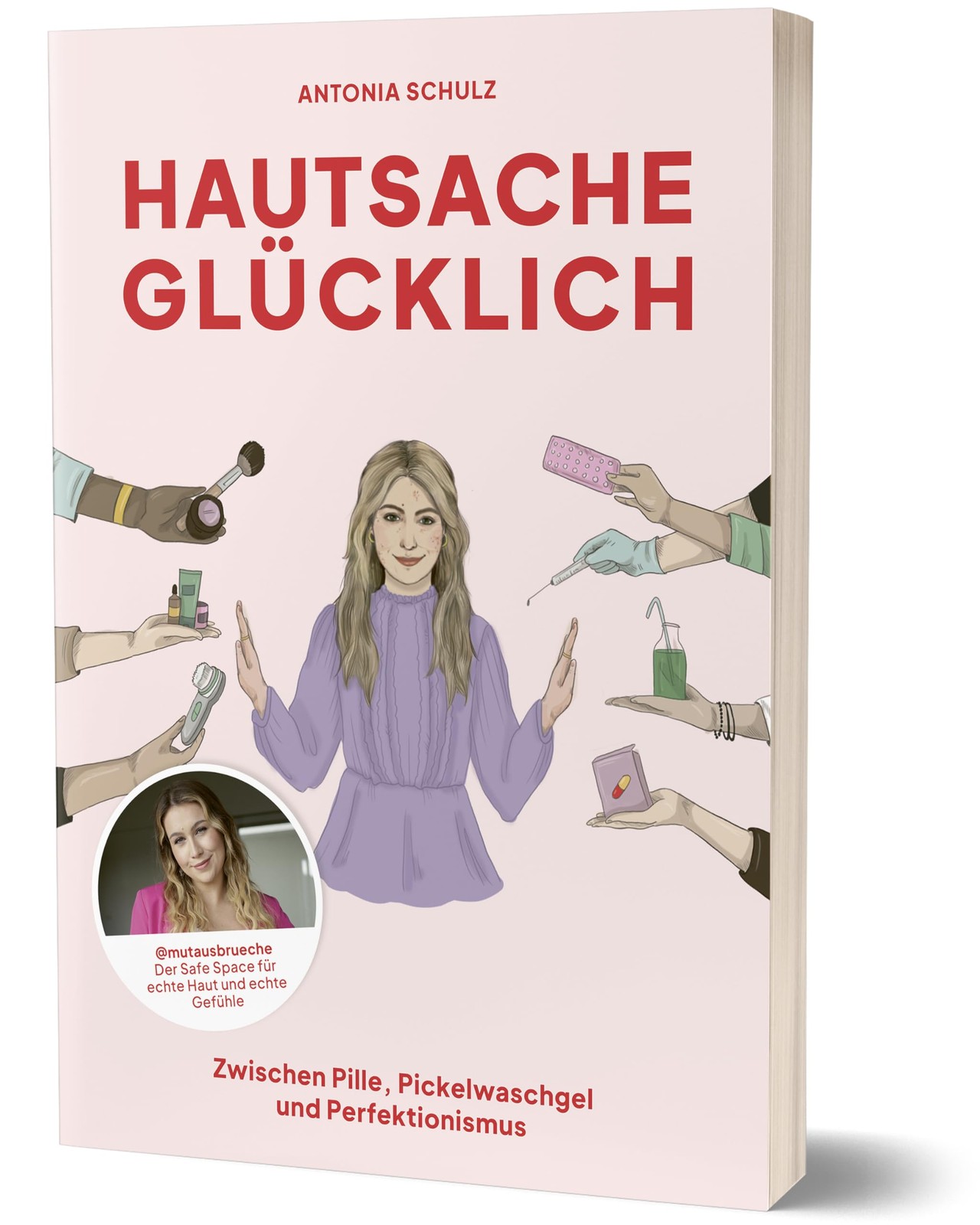 Antonia Schulz  Hautsache glücklich: Zwischen Pille, Pickelwaschgel  (Tascabile)