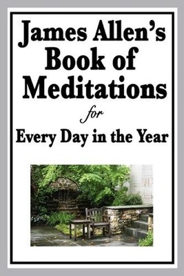 James Allen's Book of Meditations for Every Day in the Year: Daily Reflections o