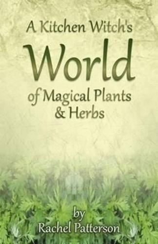 Kitchen Witch`s World of Magical Herbs & Plants, A by Rachel ... - 9781782796213
