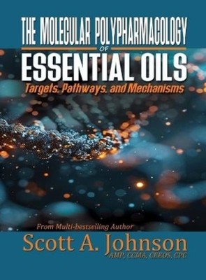 Scott A Johnson The Molecular Polypharmacology of Essential Oils (Hardback)