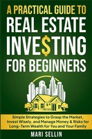 A Practical Guide To Real Estate Investing For Beginners - Simple Strategies...