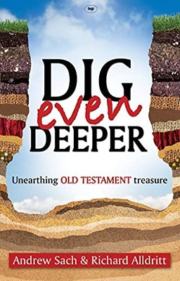 Dig Even Deeper: Unearthing Old Testament Treasure by Andrew Sach and Richard A