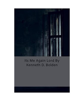 Its Me Again Lord By Kenneth D. Bolden, Kenneth D. Bolden
