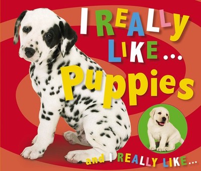 I Really Like . . . Puppies - board book Make Believe Ideas Ltd.