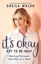 Its Okay Not to Be Okay: Moving Forward One Day at a Time.by Walsh New**