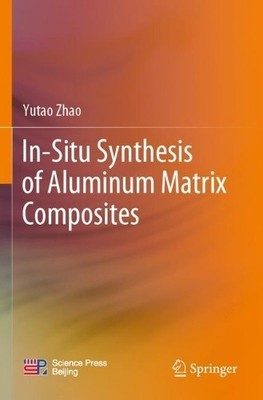 In-Situ Synthesis of Aluminum Matrix Composites - 9789811691225