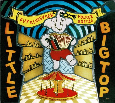 Guy Klucevsek, Volker Goetze Quartet - Little Big Top - CD