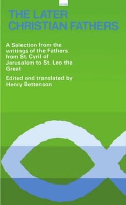 The Later Christian Fathers : A Selection from the Writings of th