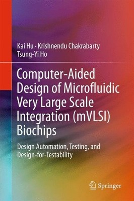 Computer-Aided Design of Microfluidic Very Large Scale Integr... - 9783319562544