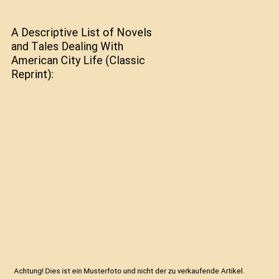 A Descriptive List of Novels and Tales Dealing With American City Life (Classic 