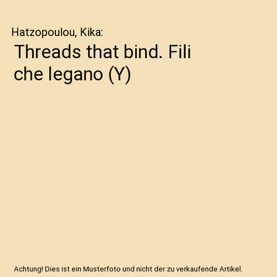 Threads that bind. Fili che legano (Y), Hatzopoulou, Kika