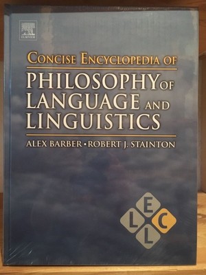 Concise Encyclopedia of Philosophy of Language and Linguistics. Barber, Alex and