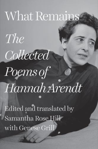 What Remains : The Collected Poems of Hannah Arendt by Hannah Arendt (2024, ...