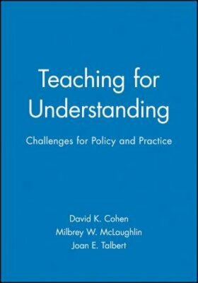 Teaching for Understanding: Challenges for Policy and Practice by David K Cohen