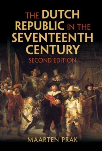 The Dutch Republic in the Seventeenth Century, 2e by Maarten Prak 9781009240598