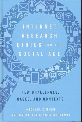 Internet Research Ethics for the Social Age. New Cases and Challenges. Zimmer, M