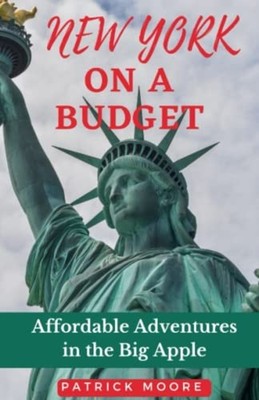 New York on a Budget Affordable Adventures in the Big A -  NEW PATRICK. MOORE 20
