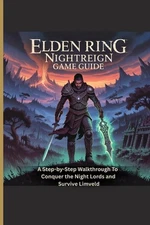 Elden Ring: NIGHTREIGN GAME GUIDE: A Step-by-Step Walkthrough To Conquer the Nig