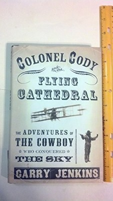 Colonel Cody and the Flying Ca - VERY GOOD