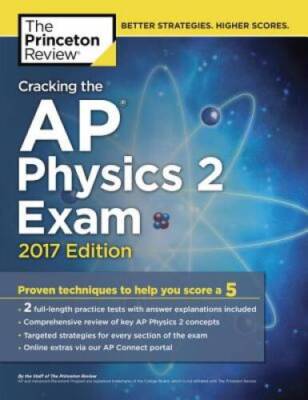Cracking the AP Physics 2 Exam, 2017 Edition: Proven Techniques to Help Y - GOOD