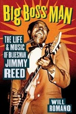 Big Boss Man: The Life and Music of Bluesman Jimmy Reed by Will Romano (English)