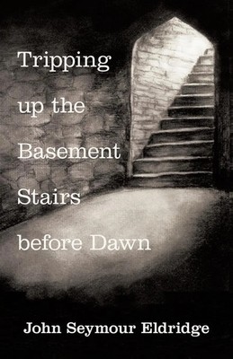 John Seymour Eldridge | Tripping up the Basement Stairs before Dawn | Buch