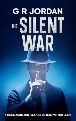 The Silent War: A Highlands and Islands Detective Thriller: 46 - Jordan, G R
