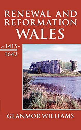 Renewal And Reformation: Wales c.1415-1642 (Oxford History of Wa