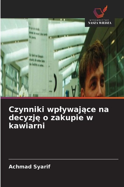 Achmad Syarif | Czynniki Wp¿Ywaj¿Ce Na Decyzj¿ O Zakupie W Kawiarni | Buch-image
