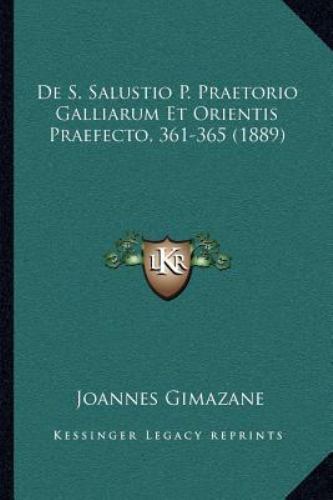 Praefector De S Salustio P Praetorio Galliarum et Orientis Praefecto, 361-365 by ...