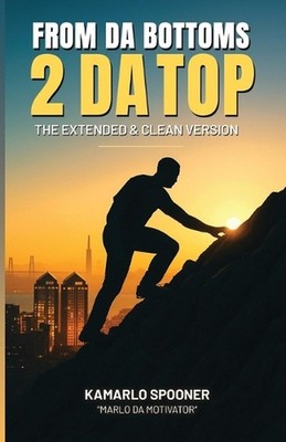 From Da Bottoms 2 Da Top: The Extended & Clean Version by Kamarlo Spooner Paperb