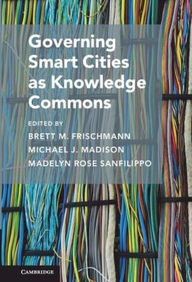 Governing Smart Cities as Knowledge Commons by Brett M. Frischmann (English) Har