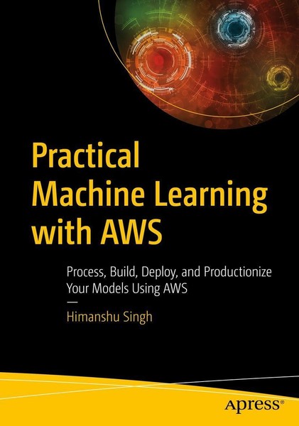 Practical Machine Learning With AWS Himanshu Singh-image