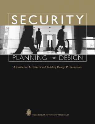 Security Planning and Design : A Guide for Architects and Buildin