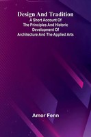 Design And Tradition; A Short Account Of The Principles And Historic...