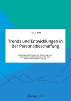 Trends Und Entwicklungen In Der Personalbeschaffung. Handlungsempfehlungen Zur G
