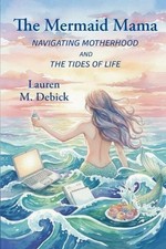 The Mermaid Mama: Navigating Motherhood and t...