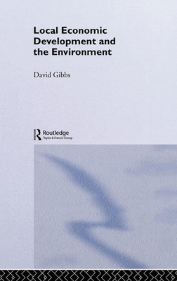 Local Economic Development and the Environment By Gibbs, David D