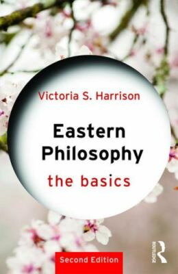 The Basics Eastern Philosophy by Victoria S. Harrison. 2nd Edition.