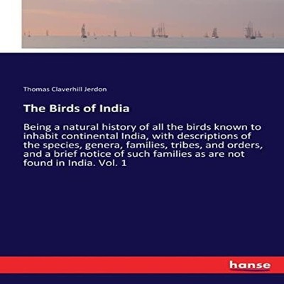 The Birds of IndiaBeing a natural history of all the birds known