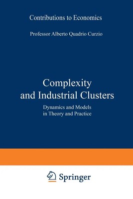 Complexity and Industrial Clusters Dynamics and Models in Theory and Practice