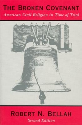 The Broken Covenant : American Civil Religion in Time of Trial Ro