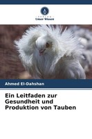 Ein Leitfaden Zur Gesundheit Und Produktion Von Tauben Ahmed El-Dahshan Buch
